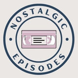Nostalgic Episodes